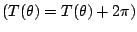 $(T(\theta) = T(\theta) + 2 \pi)$
