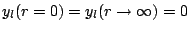 $y_l(r=0) = y_l(r \rightarrow \infty) = 0$