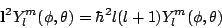 \begin{displaymath}
\mathbf{l}^2 Y_l^m(\phi,\theta) = \hbar^2 l (l+1) Y_l^m(\phi,\theta)
\end{displaymath}