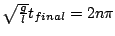 $\sqrt{\frac{g}{l}} t_{final} = 2 n \pi$