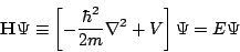 \begin{displaymath}
\mathbf{H}\Psi \equiv
\left[
-\frac{\hbar^2}{2m}
\nabla^2
+V
\right]
\Psi
=
E \Psi
\end{displaymath}