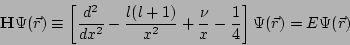 \begin{displaymath}
\mathbf{H} \Psi(\vec{r}) \equiv
\left[ \frac{d^2}{dx^2}-\fra...
...rac{\nu}{x}-\frac{1}{4}\right]
\Psi(\vec{r}) = E \Psi(\vec{r})
\end{displaymath}