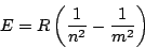 \begin{displaymath}
E = R \left( \frac{1}{n^2} - \frac{1}{m^2} \right)
\end{displaymath}