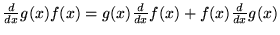 $\frac{d}{d x} g(x) f(x) = g(x) \frac{d}{d x} f(x) + f(x) \frac{d}{d x} g(x)$