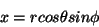 \begin{displaymath}
x = r cos \theta sin \phi
\end{displaymath}