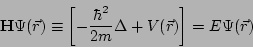 \begin{displaymath}
\mathbf{H} \Psi(\vec{r}) \equiv
\left[
-\frac{\hbar^2}{2m}\Delta
+V(\vec{r})
\right]
=E \Psi(\vec{r})
\end{displaymath}