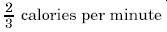 2/3 calories per minute