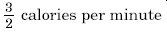 3/2 calories per munite