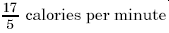 17/5 calories per minute